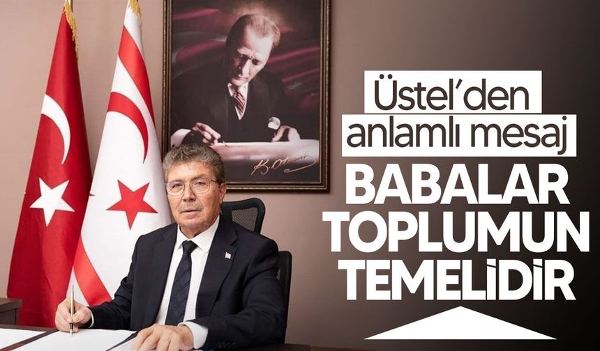 Başbakan Ünal Üstel’den Babalar Günü mesajı