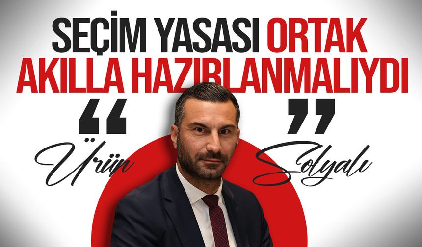 Ürün Solyalı: "Seçim Yasası Ortak Akılla Hazırlanmalıydı"