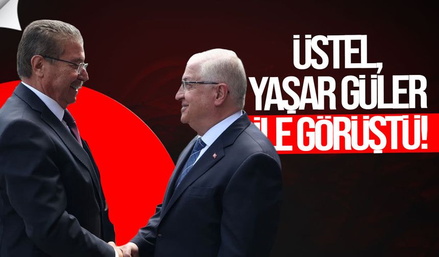 Üstel, Ankara’da Yaşar Güler ile görüştü