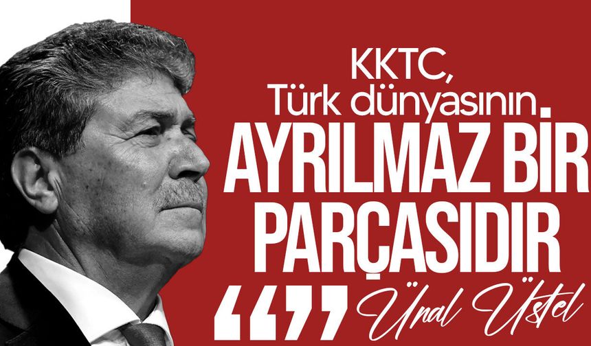 Üstel: "KKTC, Türk dünyasının ayrılmaz bir parçasıdır"