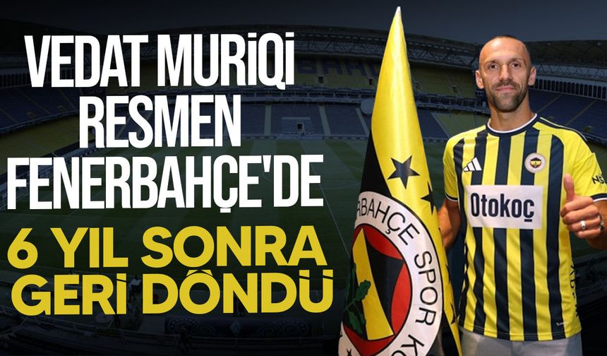 Vedat Muriqi Fenerbahçe’ye Geri Döndü! 3 Yıllık İmzayı Attı