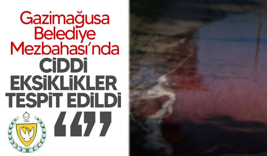 Veteriner Dairesi: "Gazimağusa Belediye Mezbahası’nın faaliyetleri geçici olarak askıya alınmıştır”
