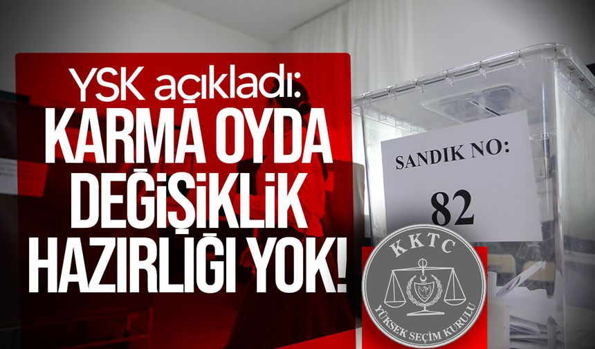 YSK, "karma oyda" değişiklik hazırlığı olmadığını açıkladı