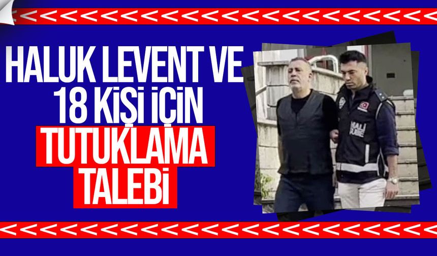 Ahbap Soruşturmasında Haluk Levent İçin Tutuklama Talebi