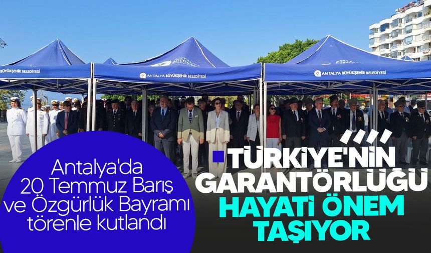Antalya'da 20 Temmuz Barış ve Özgürlük Bayramı törenle kutlandı