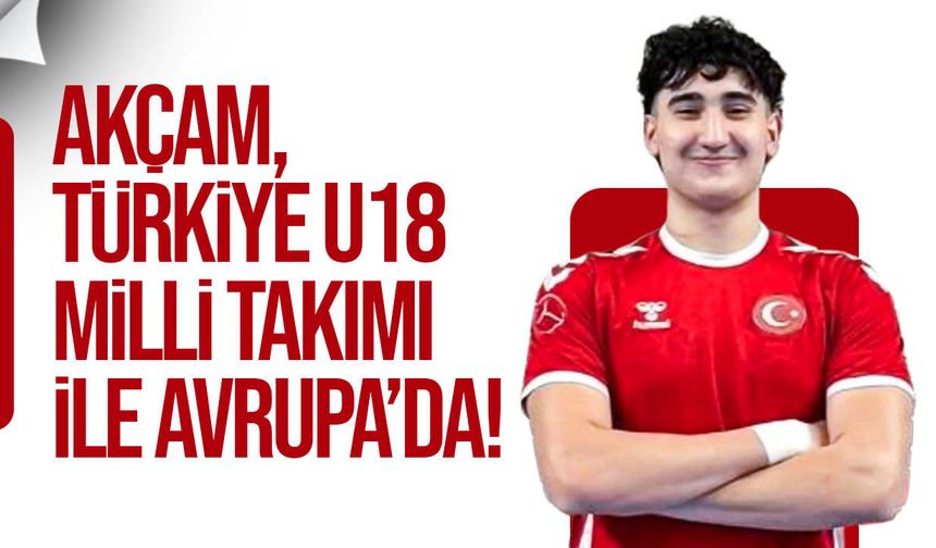 Atahan Akçam, Türkiye U18 Milli Takımı ile Avrupa Şampiyonası'nda