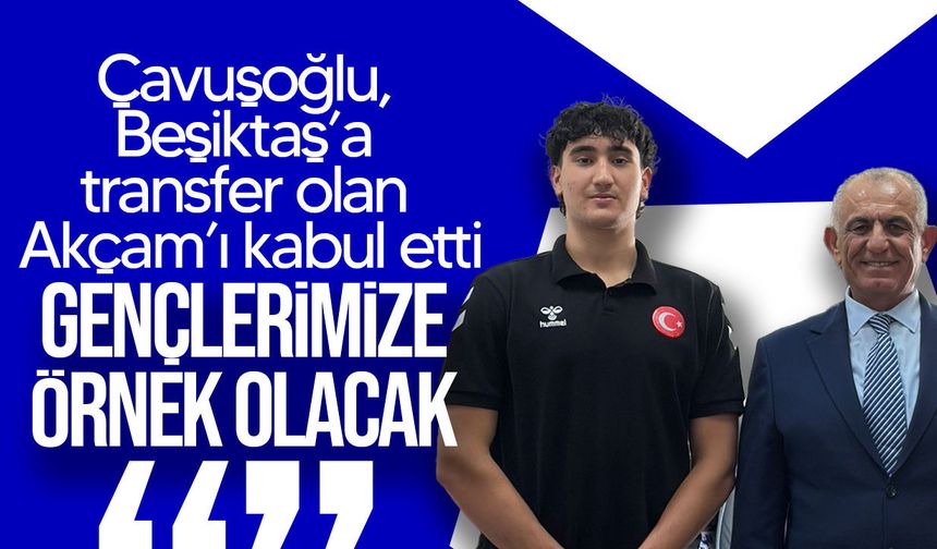 Bakan Çavuşoğlu, Beşiktaş'a Transfer Olan Atahan Akçam'ı Kabul Etti