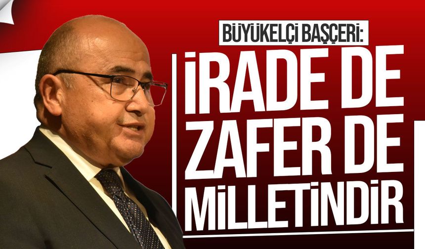 Başçeri: “Milletin İradesi Her Zaman Kazandı ve Her Zaman Kazanacak”