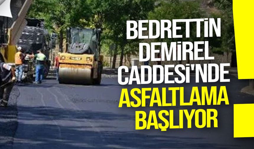 Bedrettin Demirel Caddesi'nde asfaltlama başlıyor: Trafik kontrollü sağlanacak