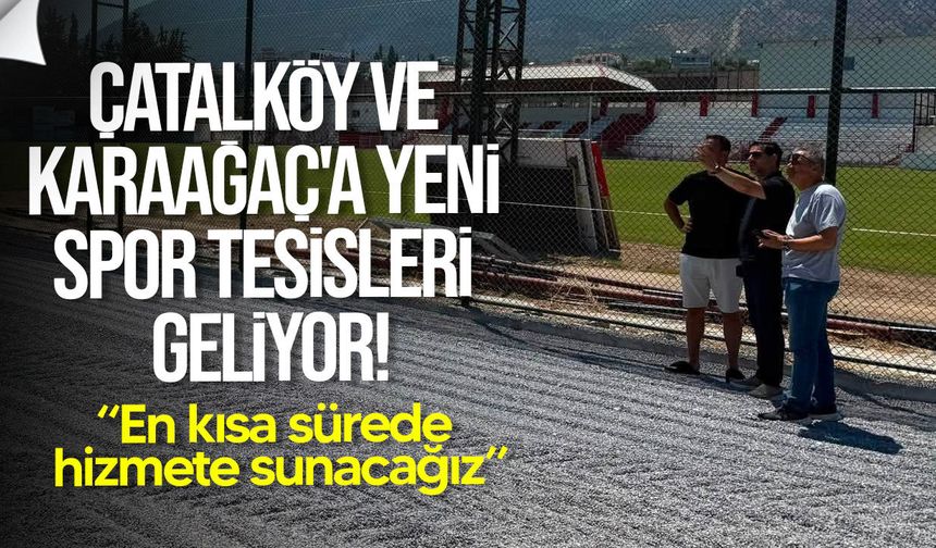 Çatalköy ve Karaağaç'a yeni spor tesisleri geliyor
