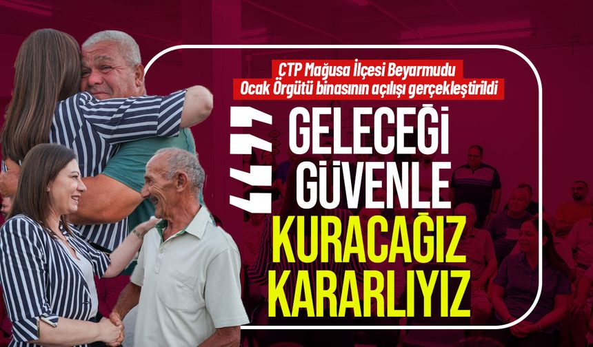 CTP Mağusa İlçesi Beyarmudu Ocak Örgütü binasının açılışı gerçekleştirildi