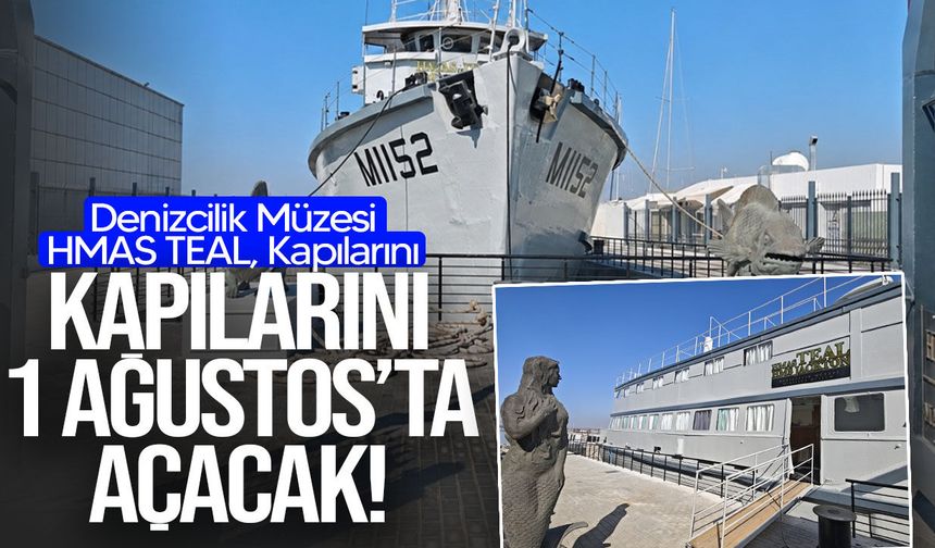 Denizcilik Müzesi HMAS TEAL, Kapılarını 1 Ağustos’ta Açacak!