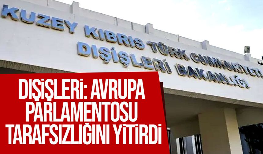 Dışişleri'nden AP kararına sert tepki: "Yok hükmündedir"
