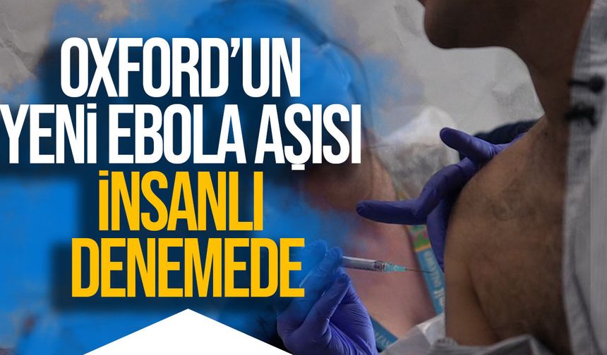 Ebola’ya karşı ilk deneysel aşı insanda denendi