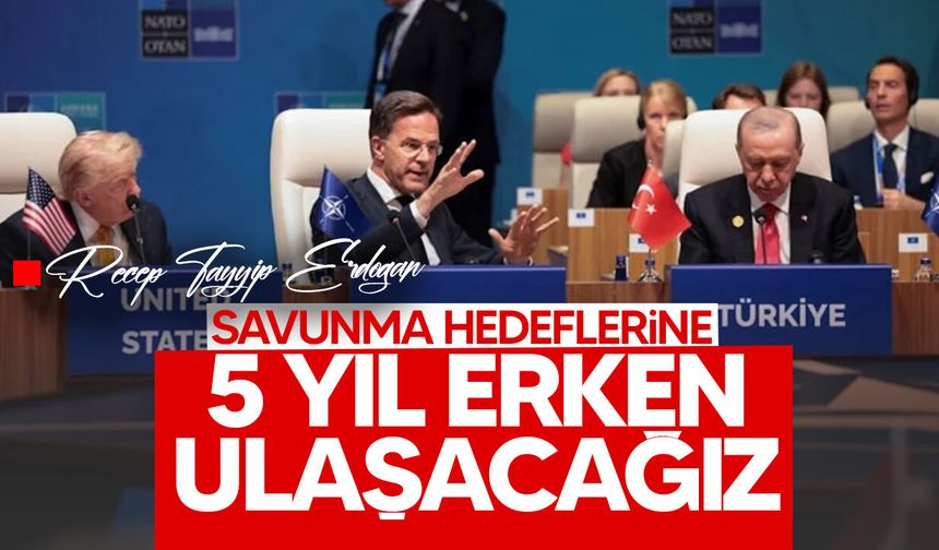 Erdoğan: "Savunma hedeflerine 5 yıl erken ulaşacağız"