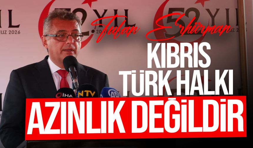 Erhürman: Kıbrıs Türk halkı bu adada vardı, var ve var olmaya devam edecek