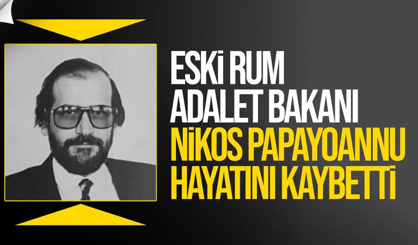 Eski Rum Adalet Bakanı Nikos Papayoannu hayatını kaybetti