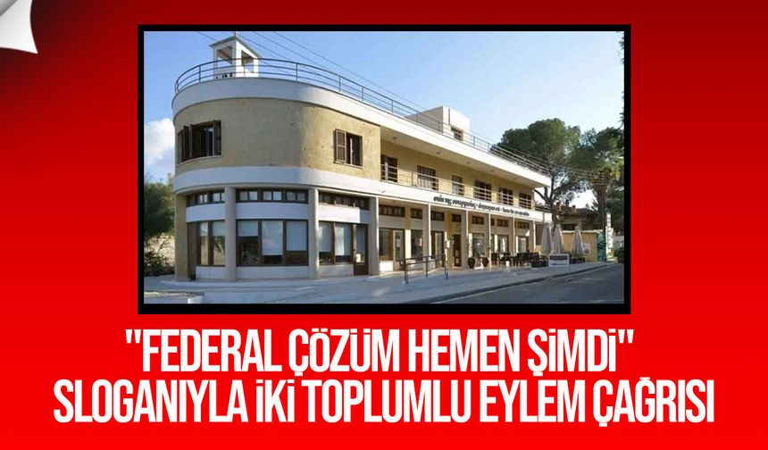 "Federal Çözüm Hemen Şimdi" sloganıyla iki toplumlu eylem çağrısı