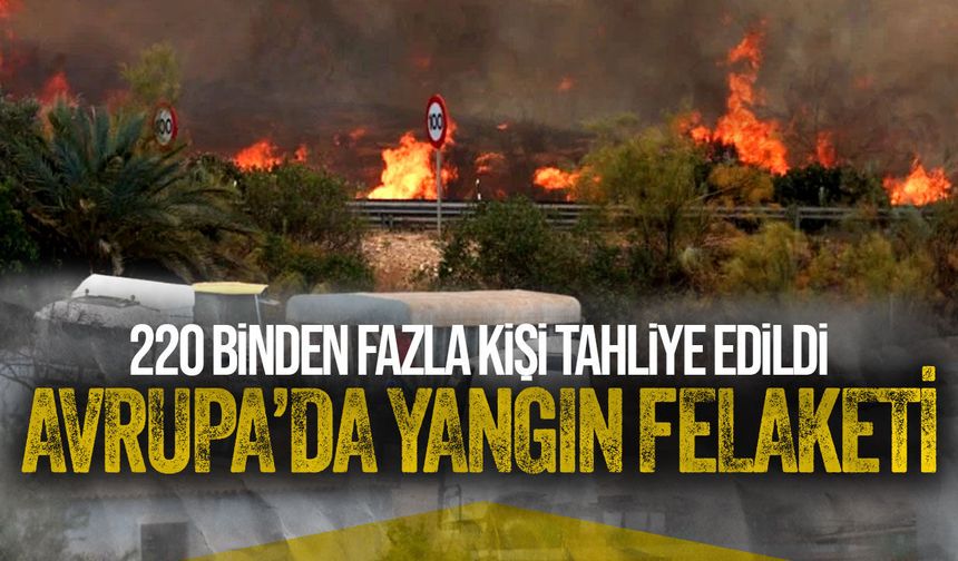 Fransa ve İspanya’da yangın felaketi: 220 binden fazla kişi tahliye edildi