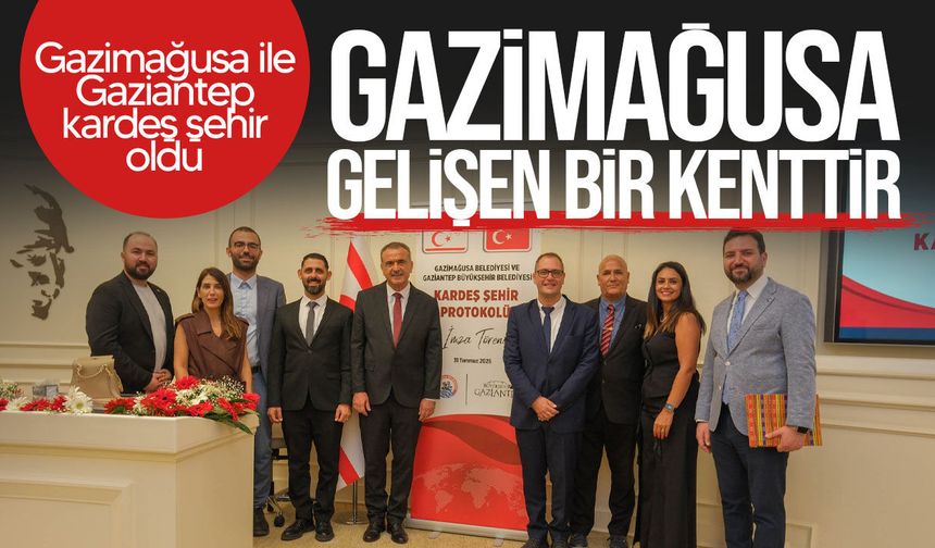 Gazimağusa ile Gaziantep kardeş şehir oldu