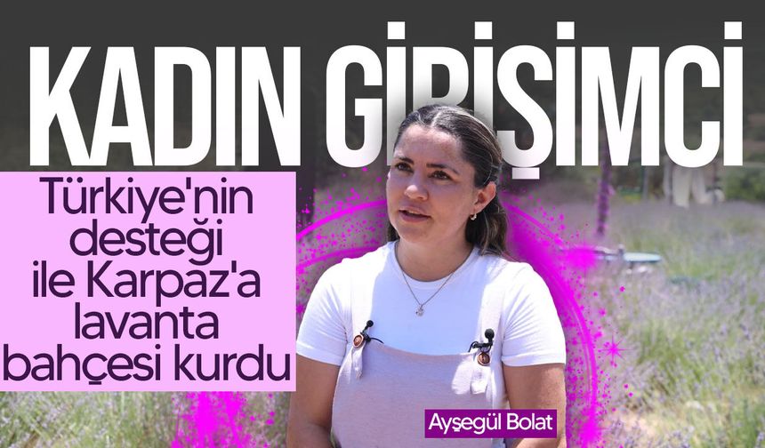 Girişimci Ayşegül Bolat: "Yetiştirdiğimiz lavantadan 12 farklı ürün elde ediyoruz"