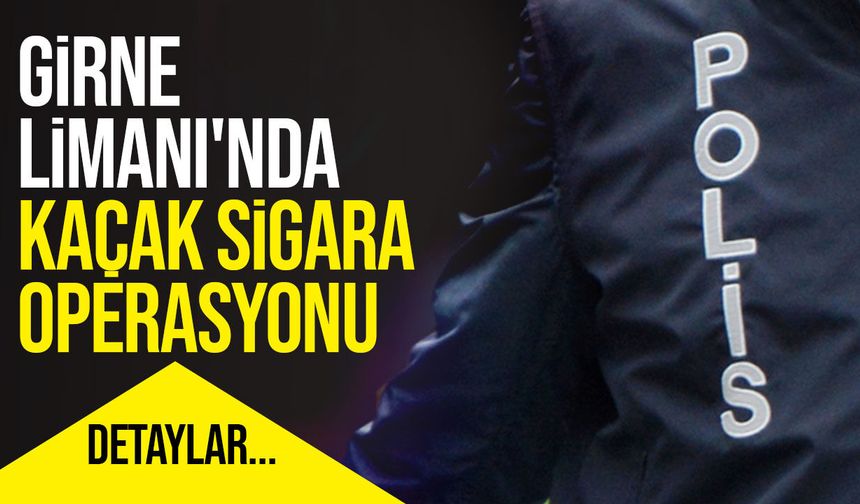 Girne Turizm Limanı'nda kaçak sigara operasyonu