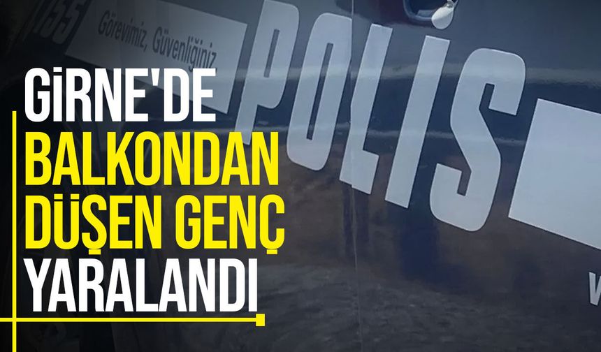 Girne'de balkondan düşen 21 yaşındaki genç hastaneye kaldırıldı