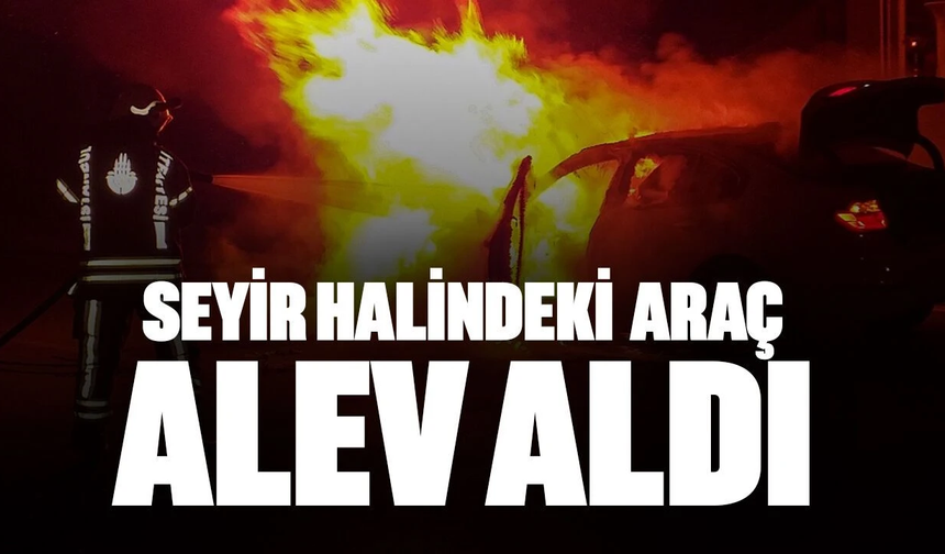 Zümrütköy’de seyir halindeki araç alev aldı