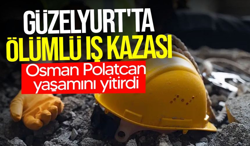 Güzelyurt'taki iş kazasında ağır yaralanan 84 yaşındaki Osman Polatcan hayatını kaybetti