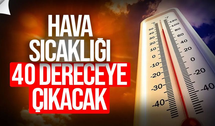 Hava Sıcaklığı 40 Dereceye Çıkacak!