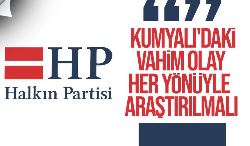 HP: "Kumyalı'daki vahim olay her yönüyle araştırılmalı"