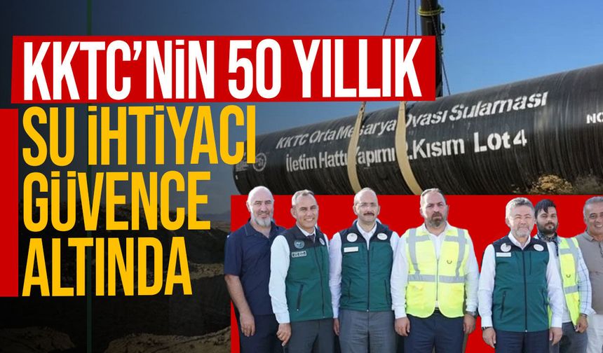 İbrahim Yumaklı: KKTC’nin 50 Yıllık Su İhtiyacı Güvence Altında