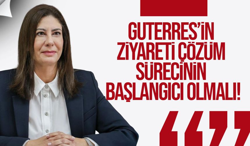 İncirli: Guterres’in ziyareti çözüm sürecinin başlangıcı olmalı