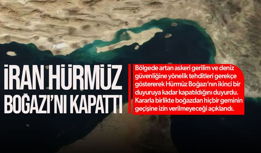 İran Hürmüz Boğazı’nı Kapattı: “İkinci Bir Duyuruya Kadar Geçiş Yok”