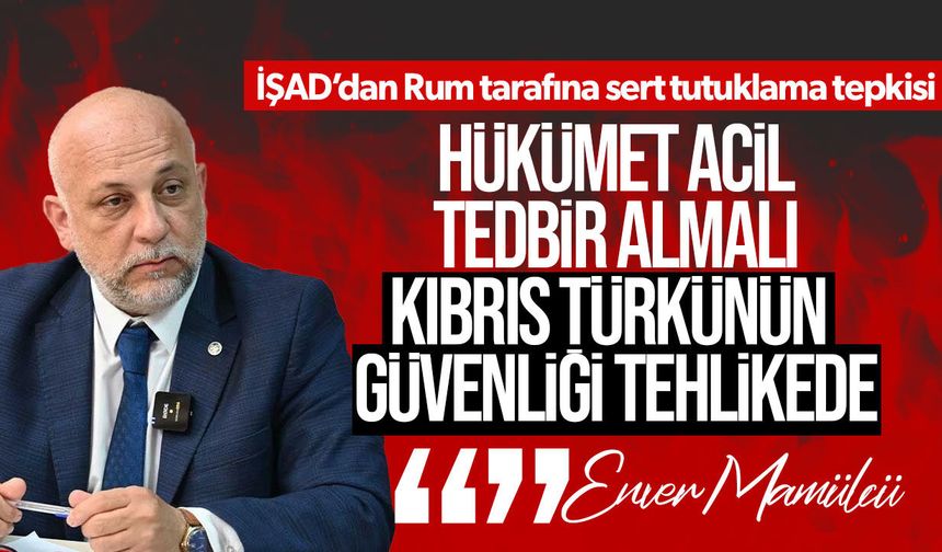 İŞAD’dan Rum tarafına tutuklama tepkisi