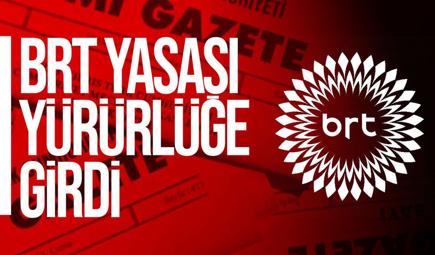 BRT Yasası Resmi Gazete'de yayımlandı: Yeni düzenleme yürürlüğe girdi
