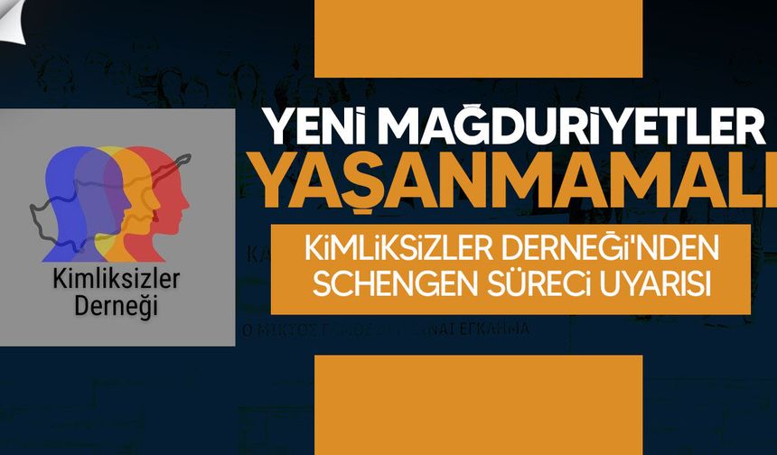 Kimliksizler Derneği'nden Schengen Süreci Uyarısı