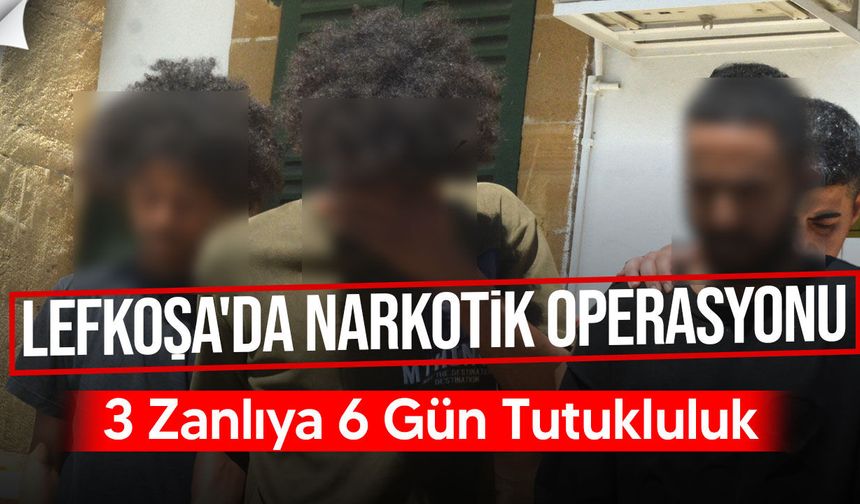 Lefkoşa'da Yasaklı Madde Operasyonu: 3 Zanlıya 6 Gün Tutukluluk
