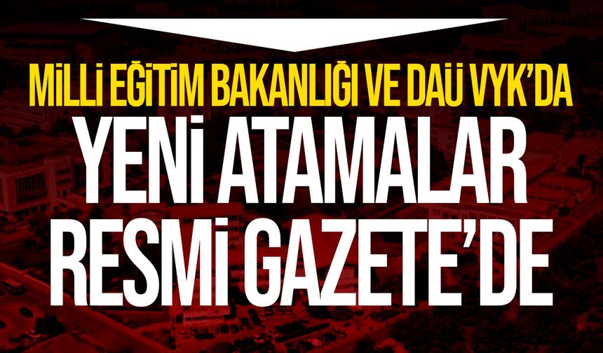Milli Eğitim Bakanlığı ve DAÜ Vakıf Yöneticiler Kurulu'nda yeni atamalar