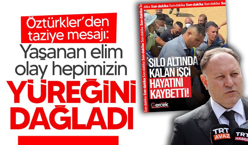 Öztürkler'den Kumyalı'daki silo faciası için taziye mesajı