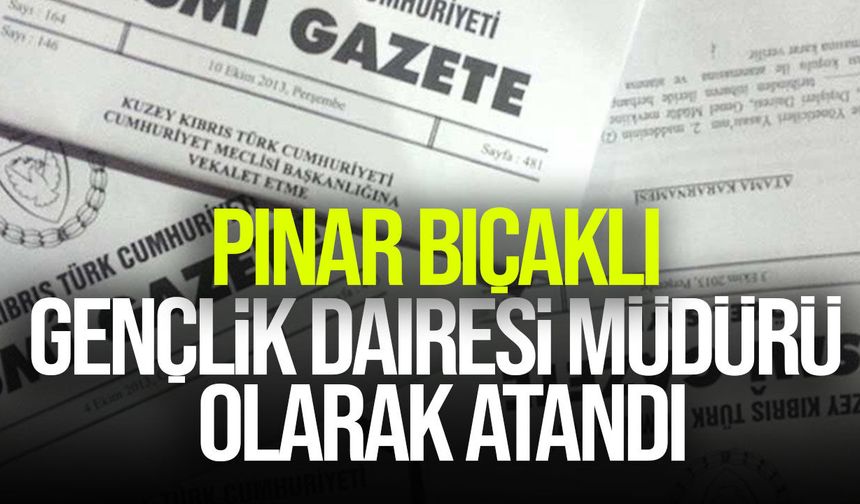 Pınar Bıçaklı, Gençlik Dairesi Müdürü olarak atandı