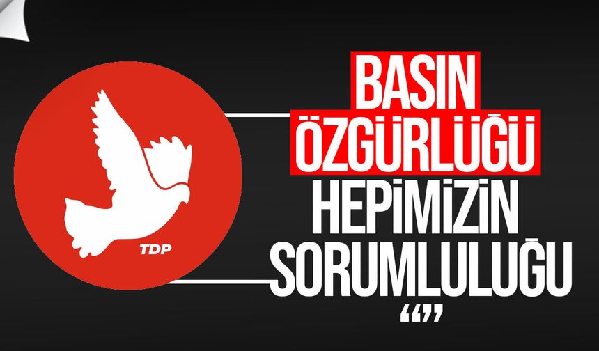 TDP: Özgür Basın Demokratik Toplumun Vazgeçilmez Güvencesidir