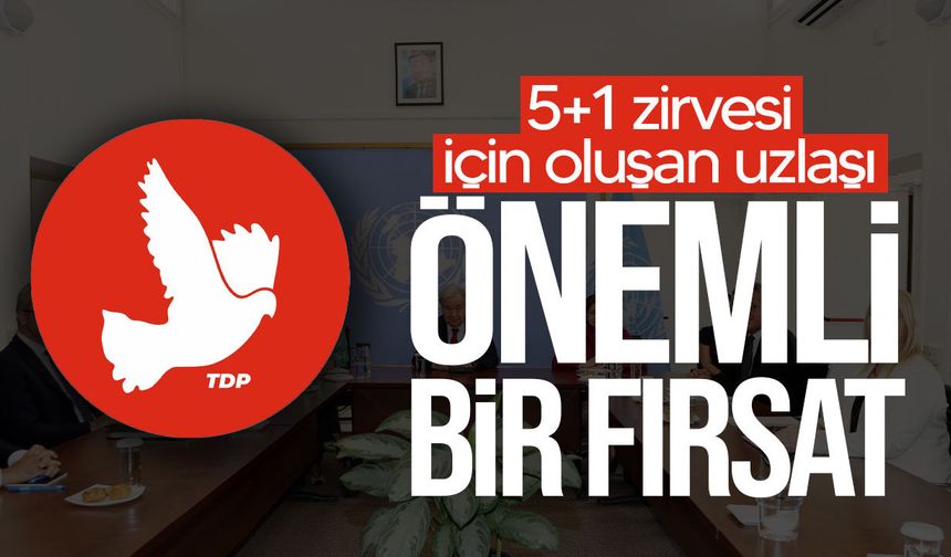 TDP: "Yeni 5+1 zirvesi önemli bir fırsat, süreç sonuç odaklı ilerlemeli"
