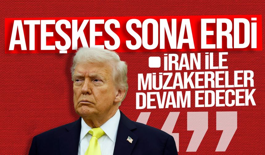 Trump: "İran ile müzakereler devam edecek, ateşkes sona erdi"