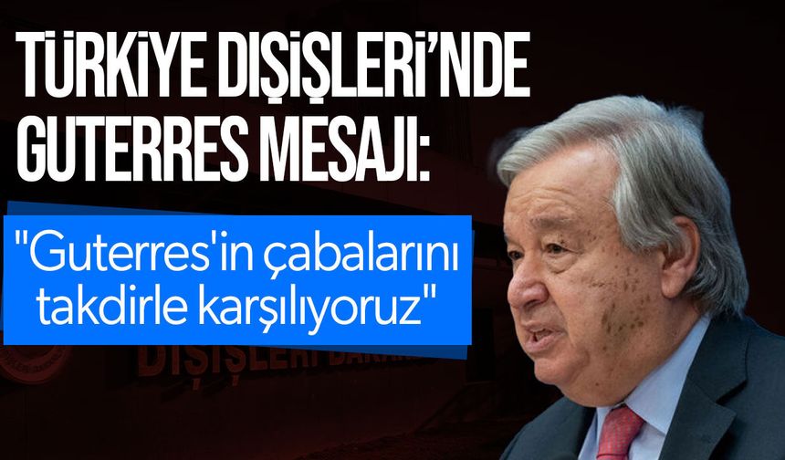 Türkiye'den Guterres'e destek: Kıbrıs'ta çözüm egemen eşitlik temelinde mümkün
