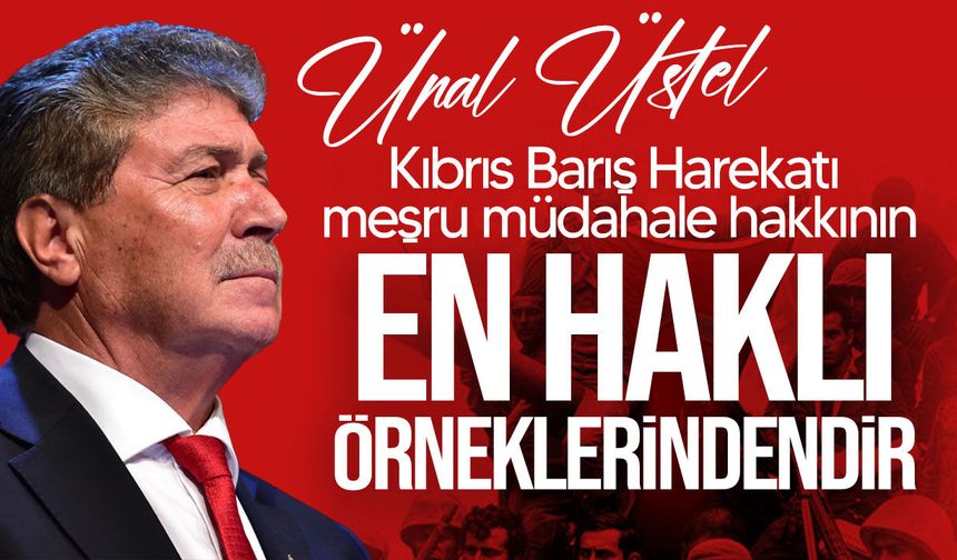 Üstel: "Kıbrıs Barış Harekatı meşru müdahale hakkının en haklı örneklerinden biridir"