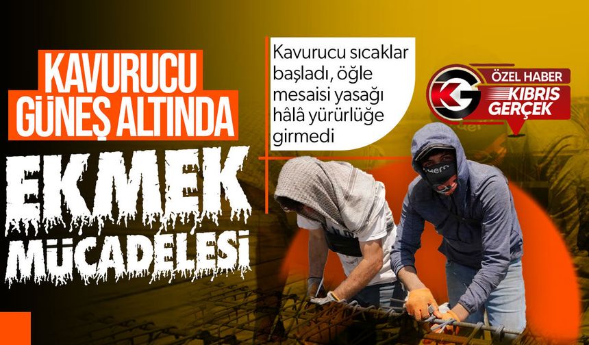Kavurucu sıcaklar başladı, öğle mesaisi yasağı hâlâ yürürlüğe girmedi