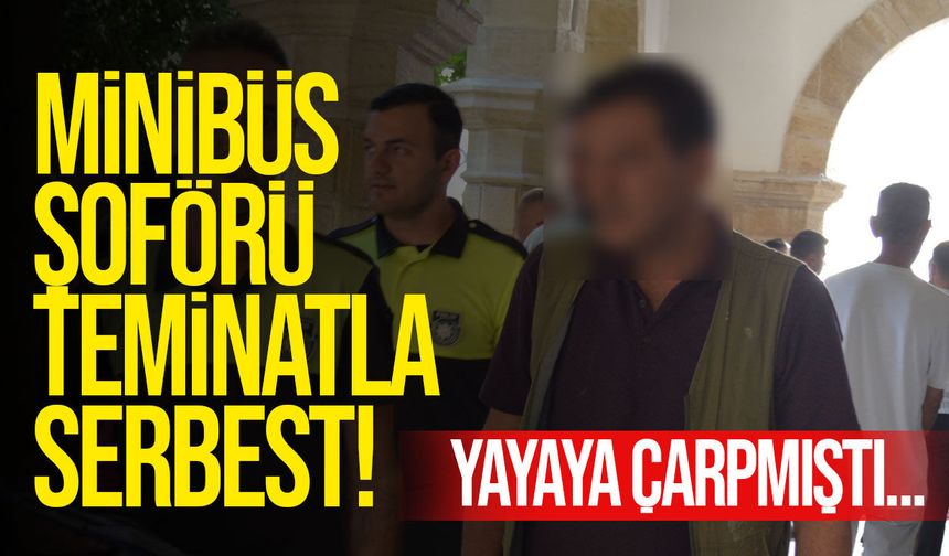 Yayaya çarpan minibüs sürücüsüne tutuksuz yargılama