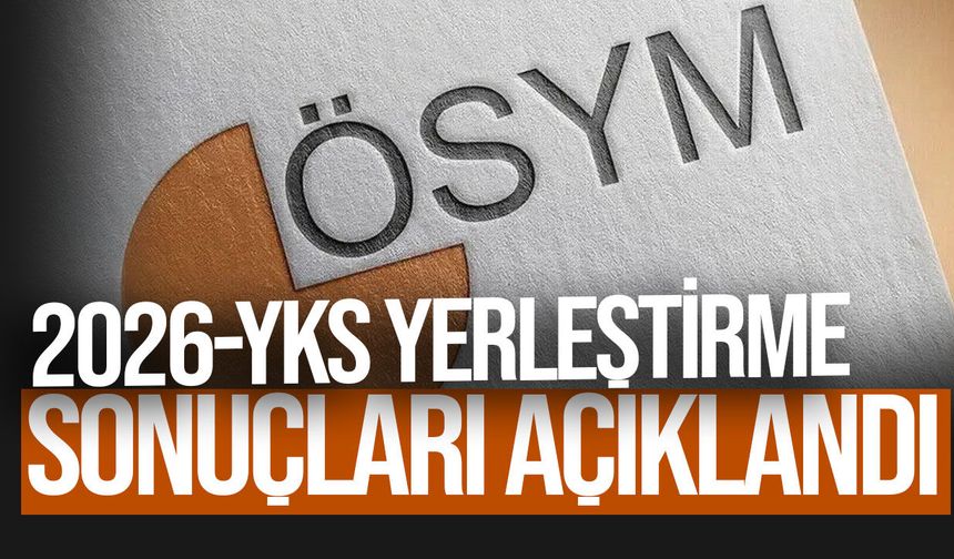 2026 YKS yerleştirme sonuçları açıklandı: Kayıt tarihleri belli oldu