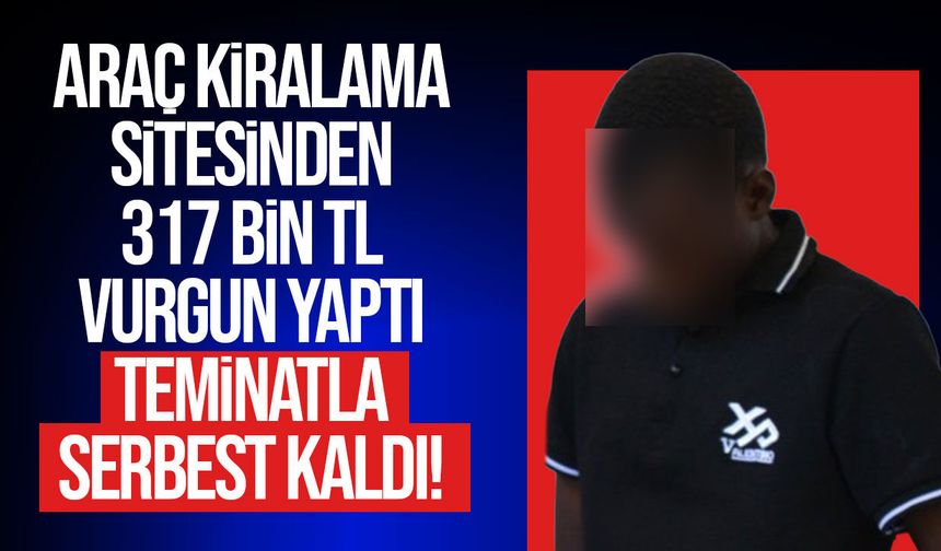 317 bin TL'lik dolandırıcılık davasında zanlı teminatla serbest bırakıldı!